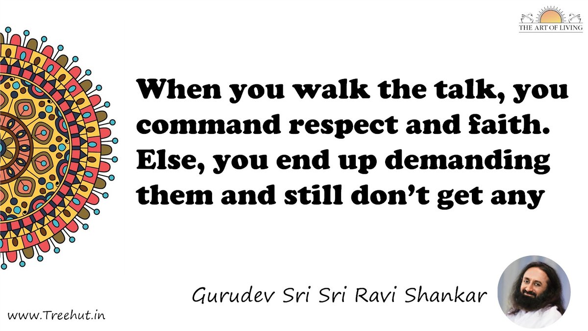 When you walk the talk, you command respect and faith. Else, you end up demanding them and still don’t get any Quote by Gurudev Sri Sri Ravi Shankar, coloring pages