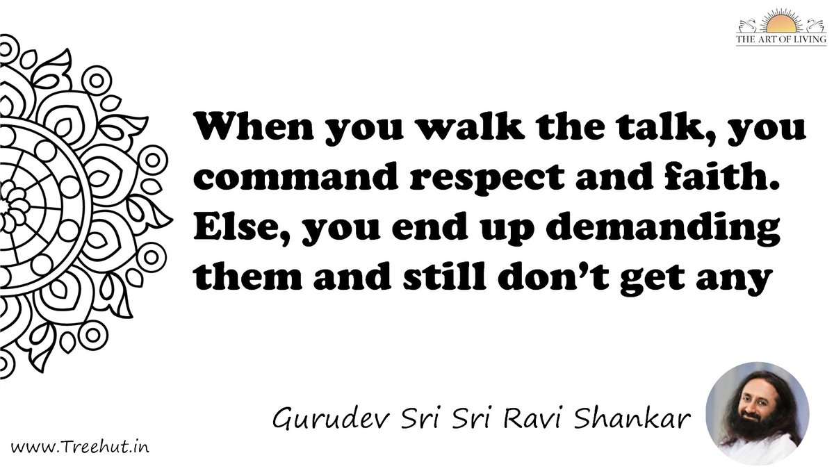 When you walk the talk, you command respect and faith. Else, you end up demanding them and still don’t get any Quote by Gurudev Sri Sri Ravi Shankar, coloring pages