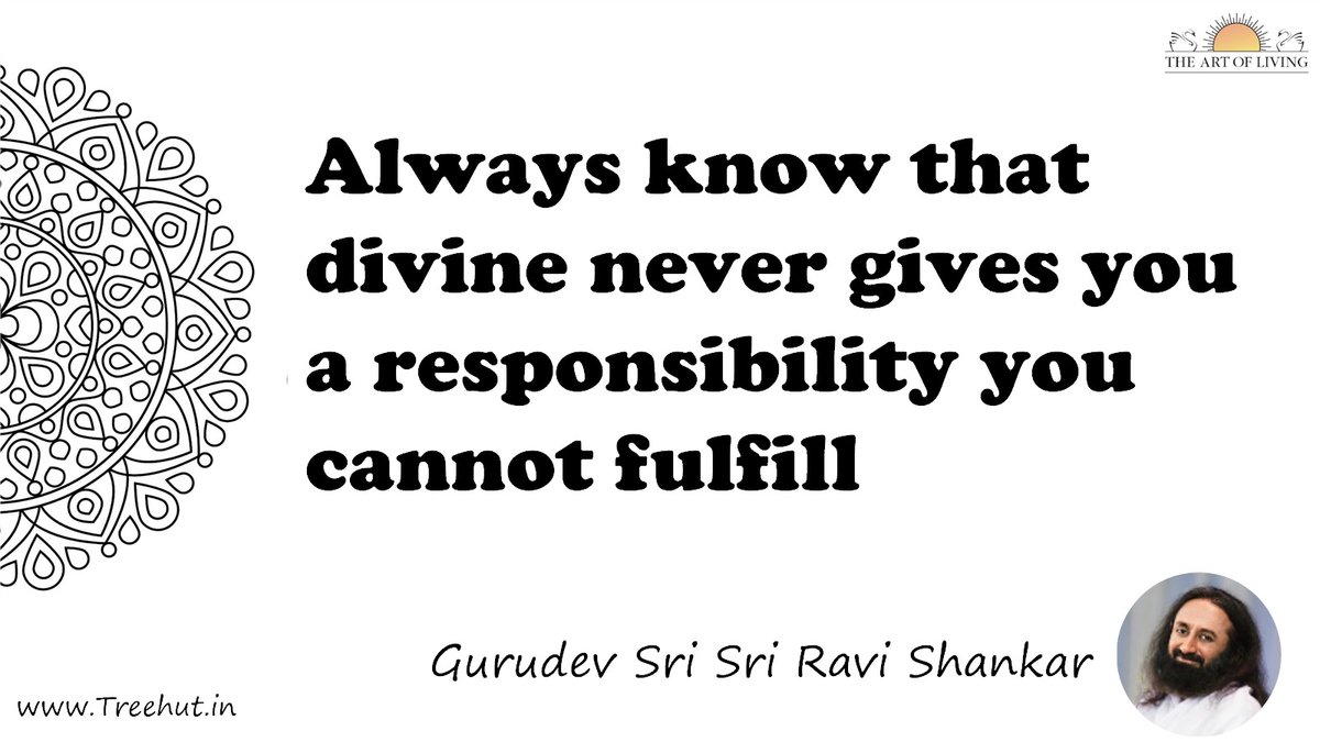 Always know that divine never gives you a responsibility you cannot fulfill Quote by Gurudev Sri Sri Ravi Shankar, coloring pages