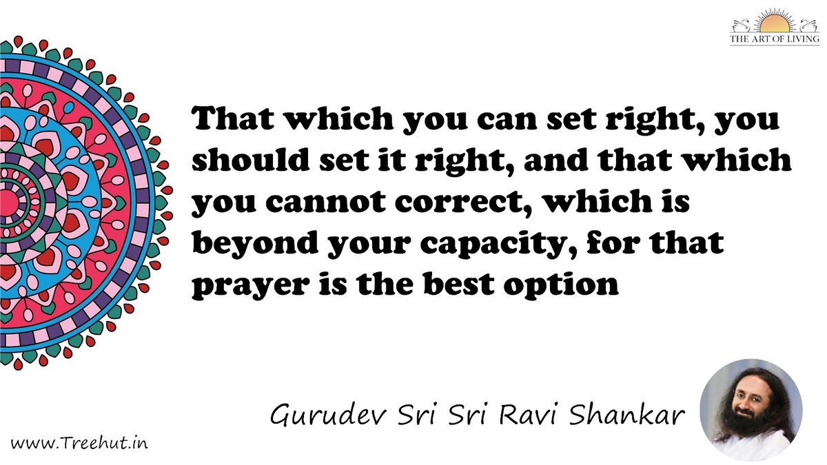 That which you can set right, you should set it right, and that which you cannot correct, which is beyond your capacity, for that prayer is the best option Quote by Gurudev Sri Sri Ravi Shankar, coloring pages
