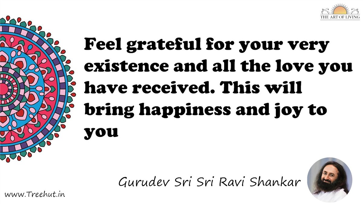 Feel grateful for your very existence and all the love you have received. This will bring happiness and joy to you Quote by Gurudev Sri Sri Ravi Shankar, coloring pages