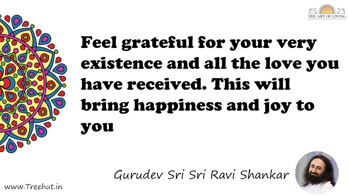Feel grateful for your very existence and all the love you have received. This will bring happiness and joy to you Quote by Gurudev Sri Sri Ravi Shankar, coloring pages
