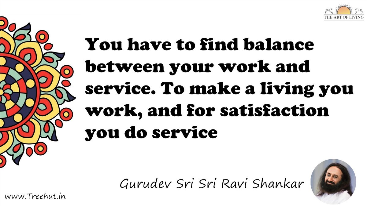 You have to find balance between your work and service. To make a living you work, and for satisfaction you do service Quote by Gurudev Sri Sri Ravi Shankar, coloring pages