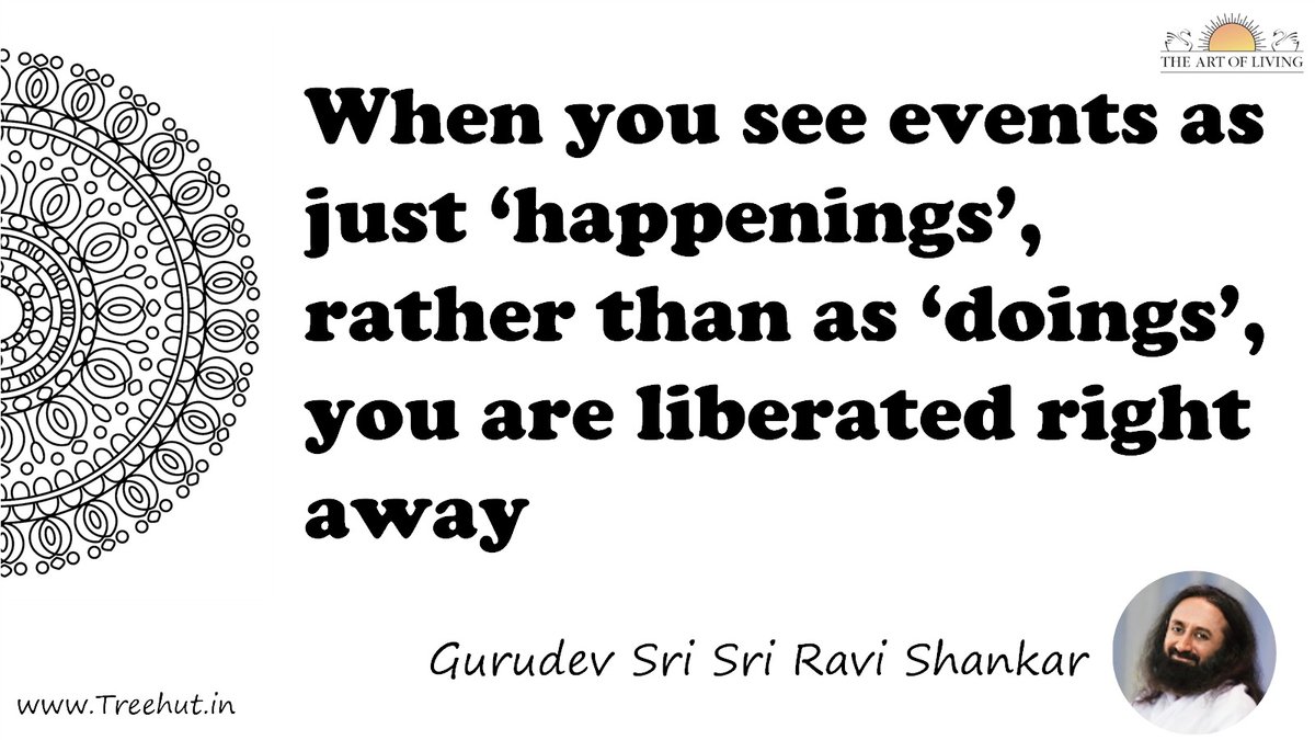When you see events as just ‘happenings’, rather than as ‘doings’, you are liberated right away Quote by Gurudev Sri Sri Ravi Shankar, coloring pages
