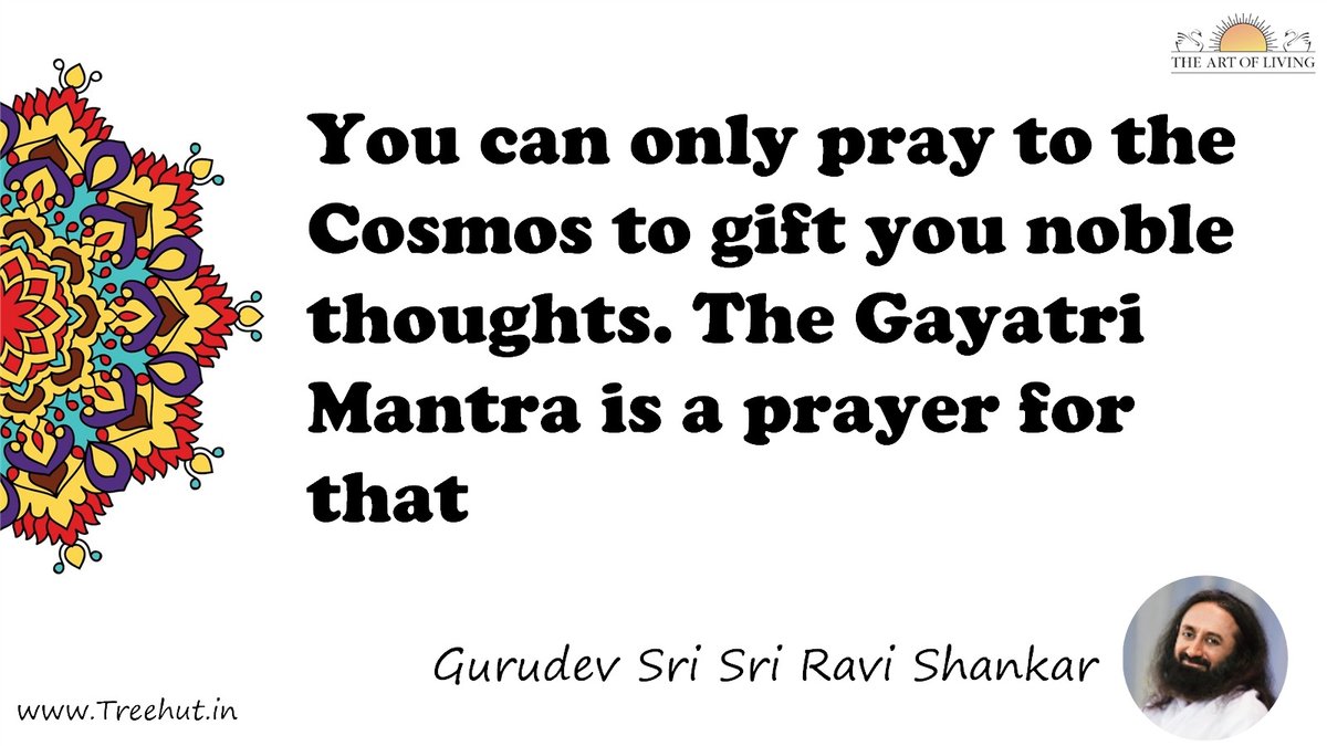 You can only pray to the Cosmos to gift you noble thoughts. The Gayatri Mantra is a prayer for that Quote by Gurudev Sri Sri Ravi Shankar, coloring pages