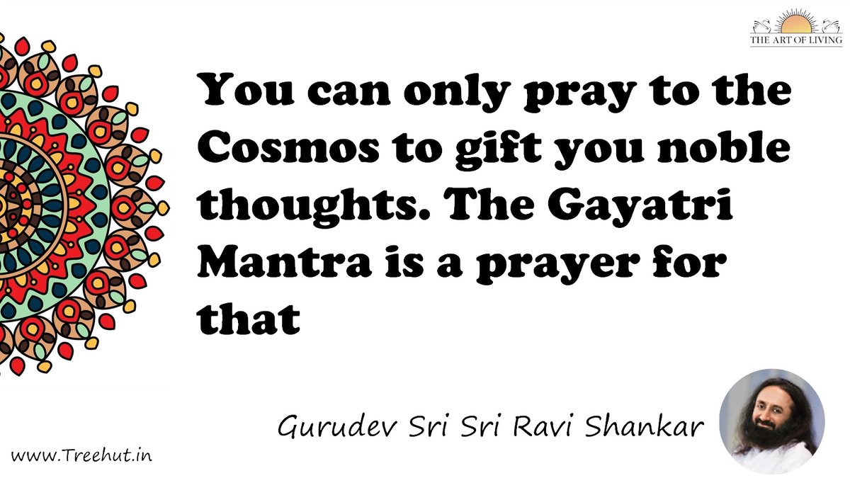 You can only pray to the Cosmos to gift you noble thoughts. The Gayatri Mantra is a prayer for that Quote by Gurudev Sri Sri Ravi Shankar, coloring pages