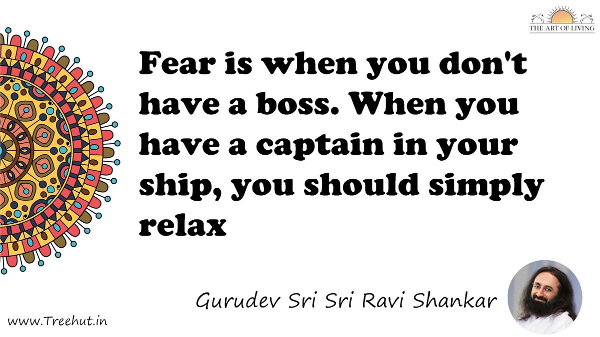Fear is when you don't have a boss. When you have a captain in your ship, you should simply relax Quote by Gurudev Sri Sri Ravi Shankar, coloring pages