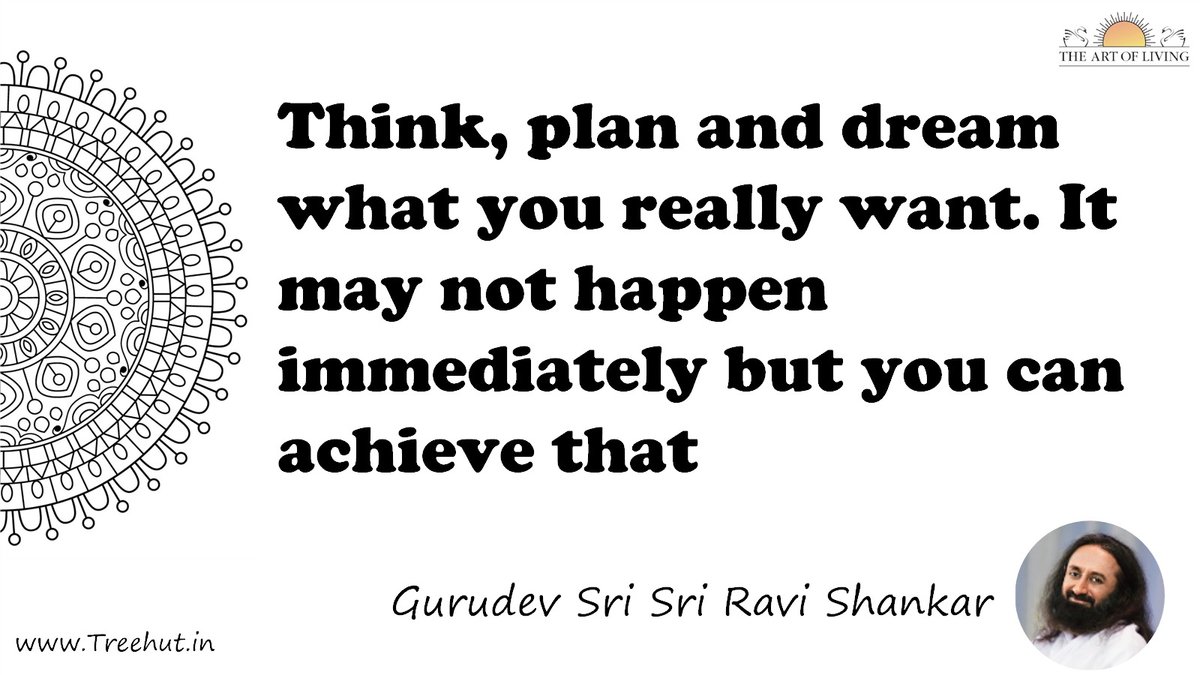 Think, plan and dream what you really want. It may not happen immediately but you can achieve that Quote by Gurudev Sri Sri Ravi Shankar, coloring pages