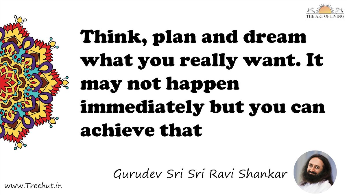 Think, plan and dream what you really want. It may not happen immediately but you can achieve that Quote by Gurudev Sri Sri Ravi Shankar, coloring pages