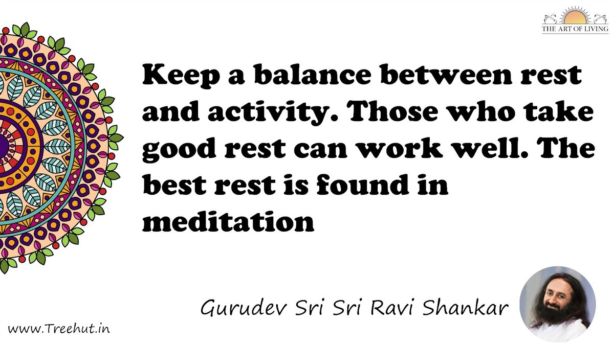 Keep a balance between rest and activity. Those who take good rest can work well. The best rest is found in meditation Quote by Gurudev Sri Sri Ravi Shankar, coloring pages