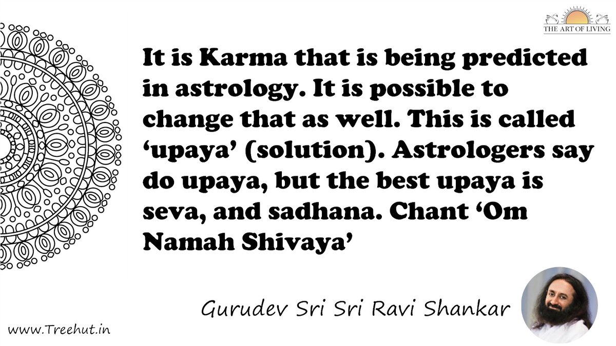 It is Karma that is being predicted in astrology. It is possible to change that as well. This is called ‘upaya’ (solution). Astrologers say do upaya, but the best upaya is seva, and sadhana. Chant ‘Om Namah Shivaya’ Quote by Gurudev Sri Sri Ravi Shankar, coloring pages