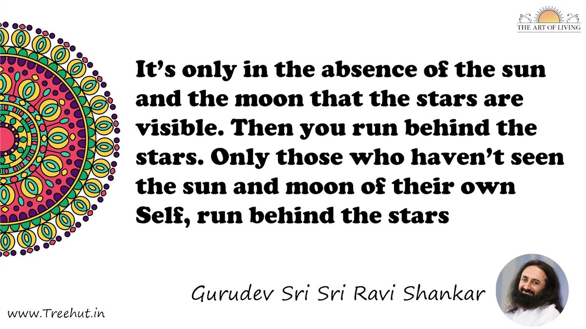 It’s only in the absence of the sun and the moon that the stars are visible. Then you run behind the stars. Only those who haven’t seen the sun and moon of their own Self, run behind the stars Quote by Gurudev Sri Sri Ravi Shankar, coloring pages