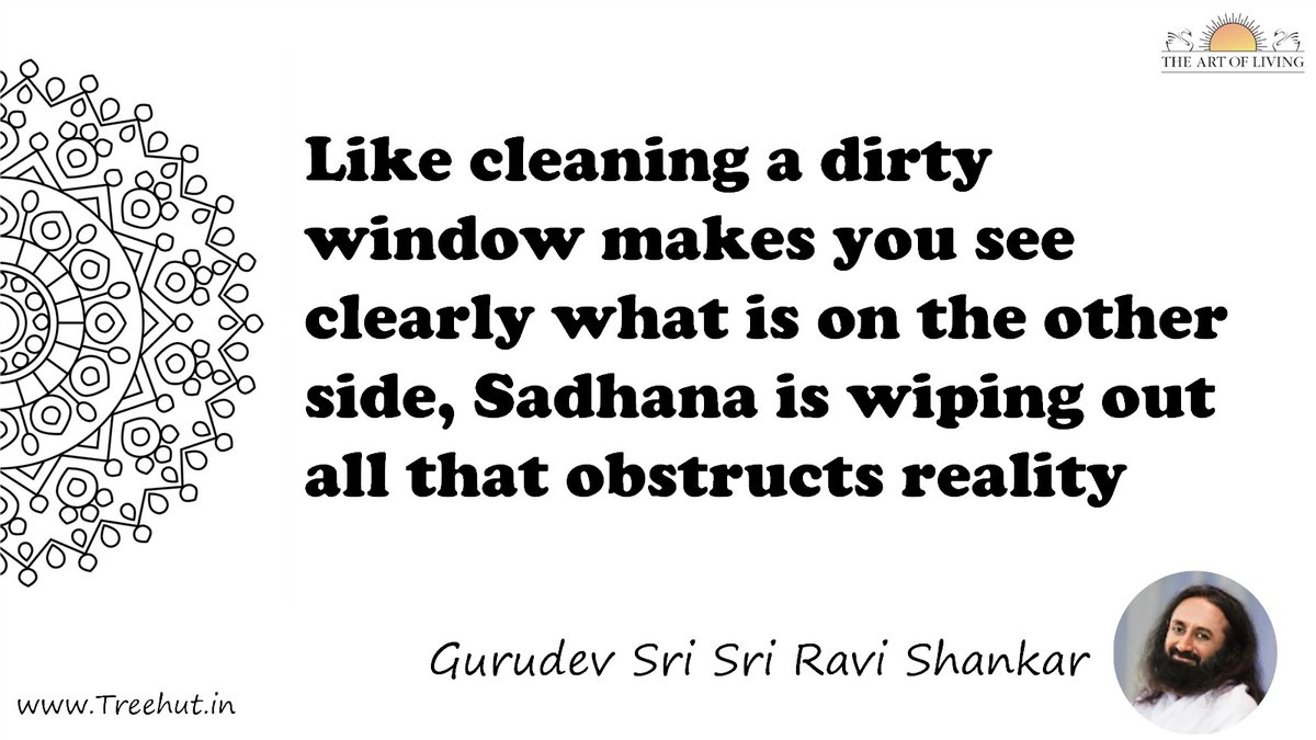 Like cleaning a dirty window makes you see clearly what is on the other side, Sadhana is wiping out all that obstructs reality Quote by Gurudev Sri Sri Ravi Shankar, coloring pages