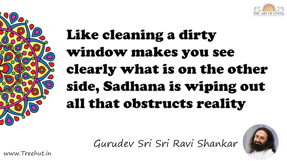 Like cleaning a dirty window makes you see clearly what is on the other side, Sadhana is wiping out all that obstructs reality Quote by Gurudev Sri Sri Ravi Shankar, coloring pages