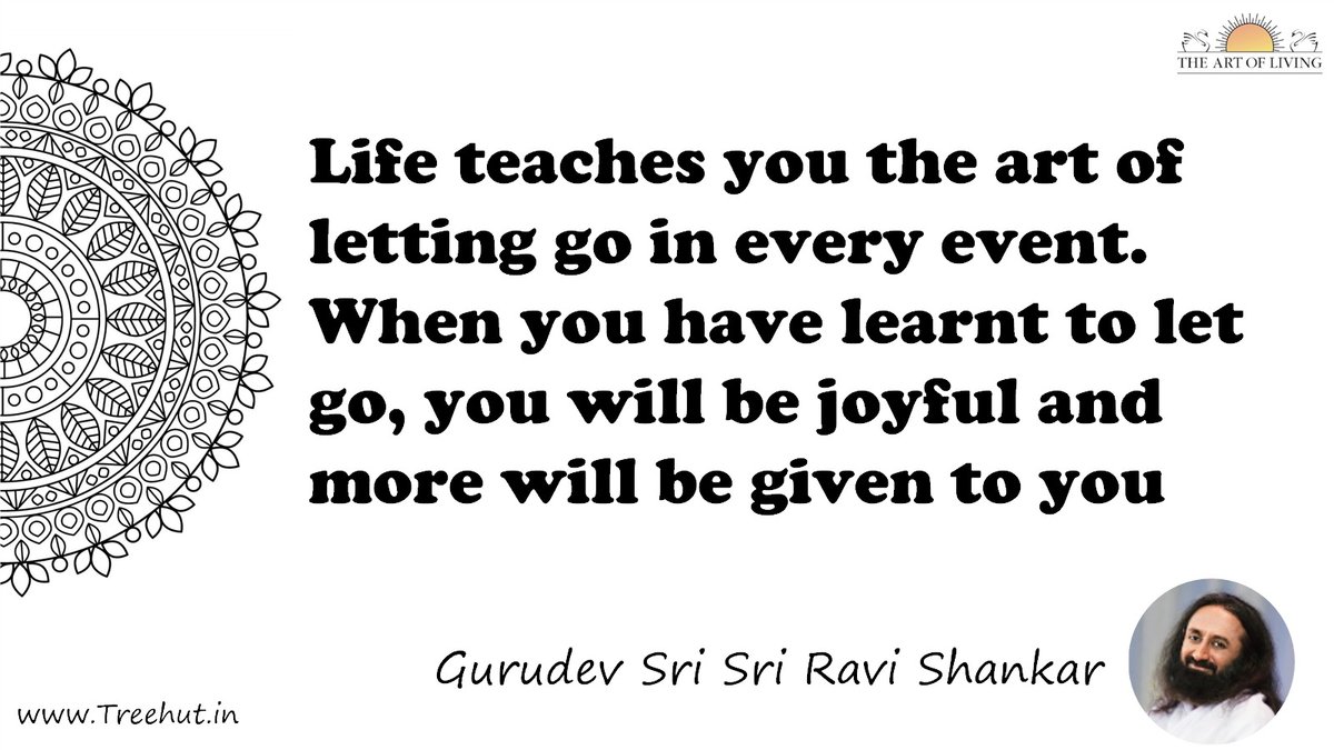 Life teaches you the art of letting go in every event. When you have learnt to let go, you will be joyful and more will be given to you Quote by Gurudev Sri Sri Ravi Shankar, coloring pages