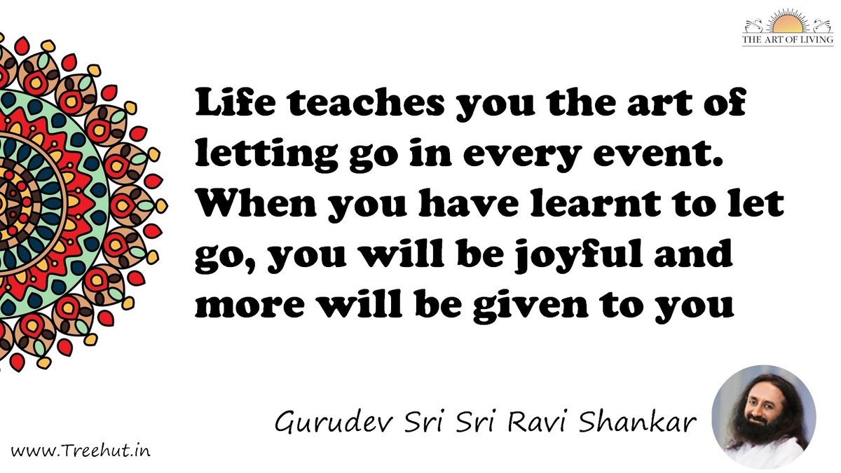 Life teaches you the art of letting go in every event. When you have learnt to let go, you will be joyful and more will be given to you Quote by Gurudev Sri Sri Ravi Shankar, coloring pages