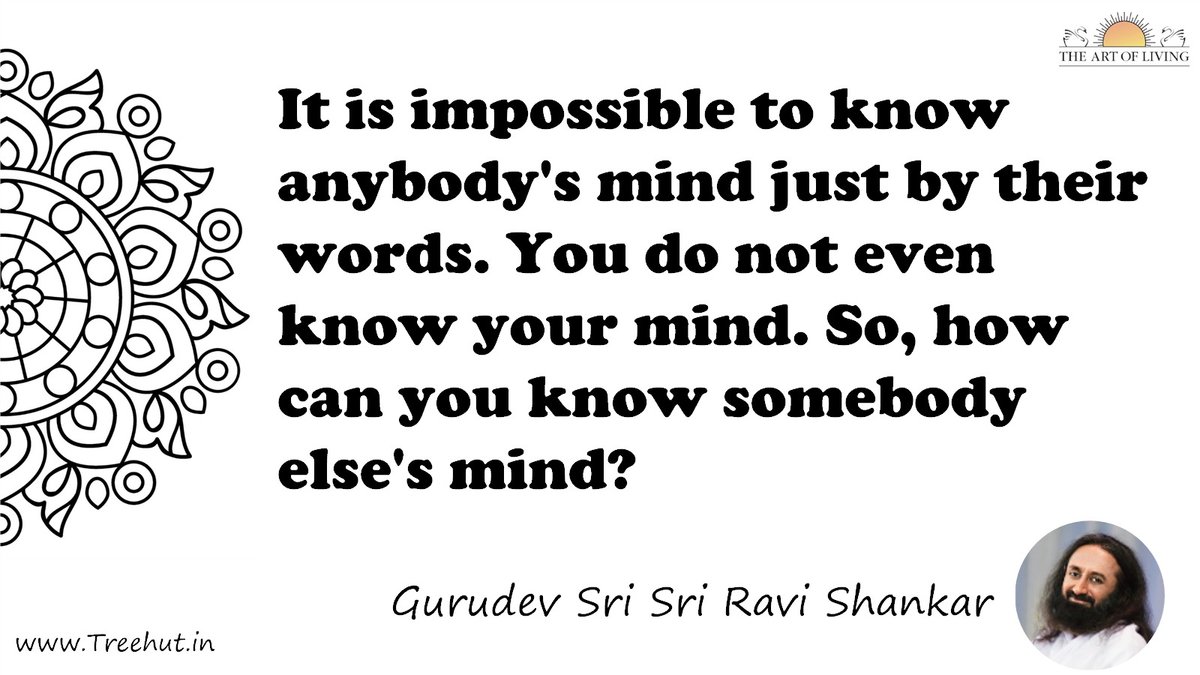 It is impossible to know anybody's mind just by their words. You do not even know your mind. So, how can you know somebody else's mind? Quote by Gurudev Sri Sri Ravi Shankar, coloring pages