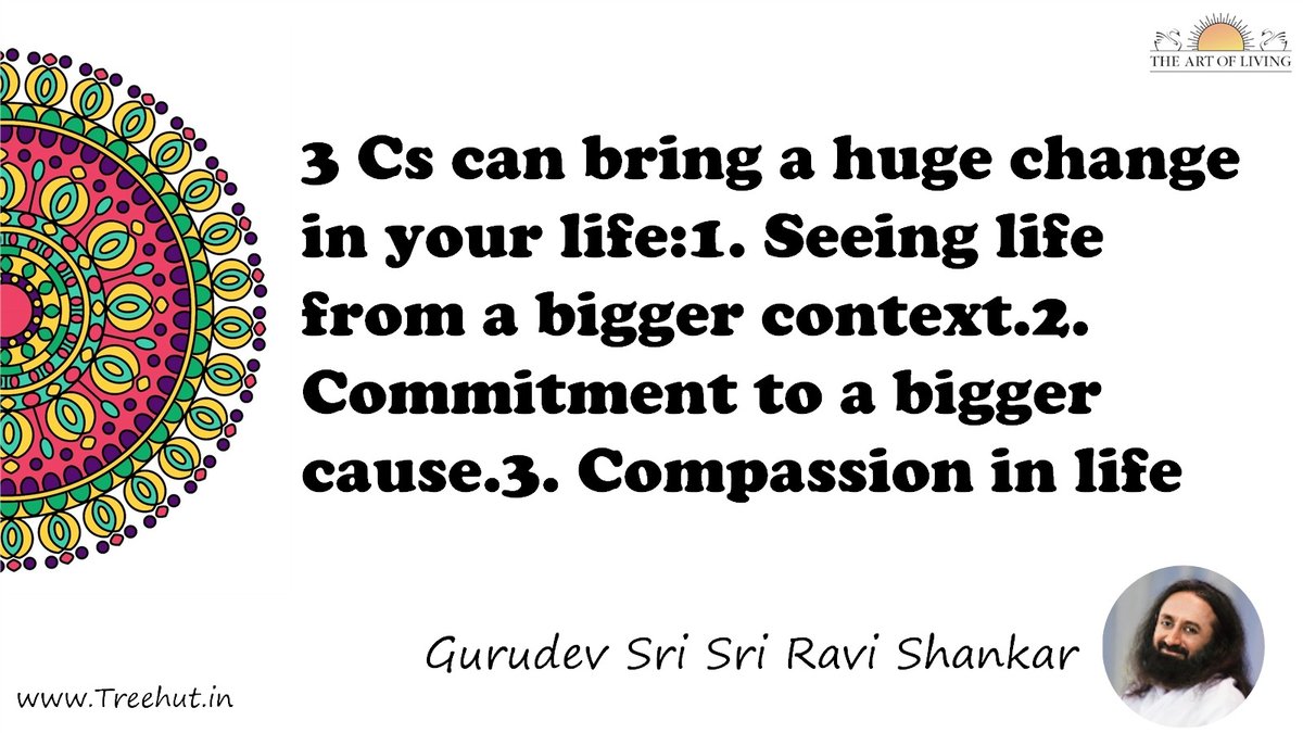 3 Cs can bring a huge change in your life:1. Seeing life from a bigger context.2. Commitment to a bigger cause.3. Compassion in life Quote by Gurudev Sri Sri Ravi Shankar, coloring pages