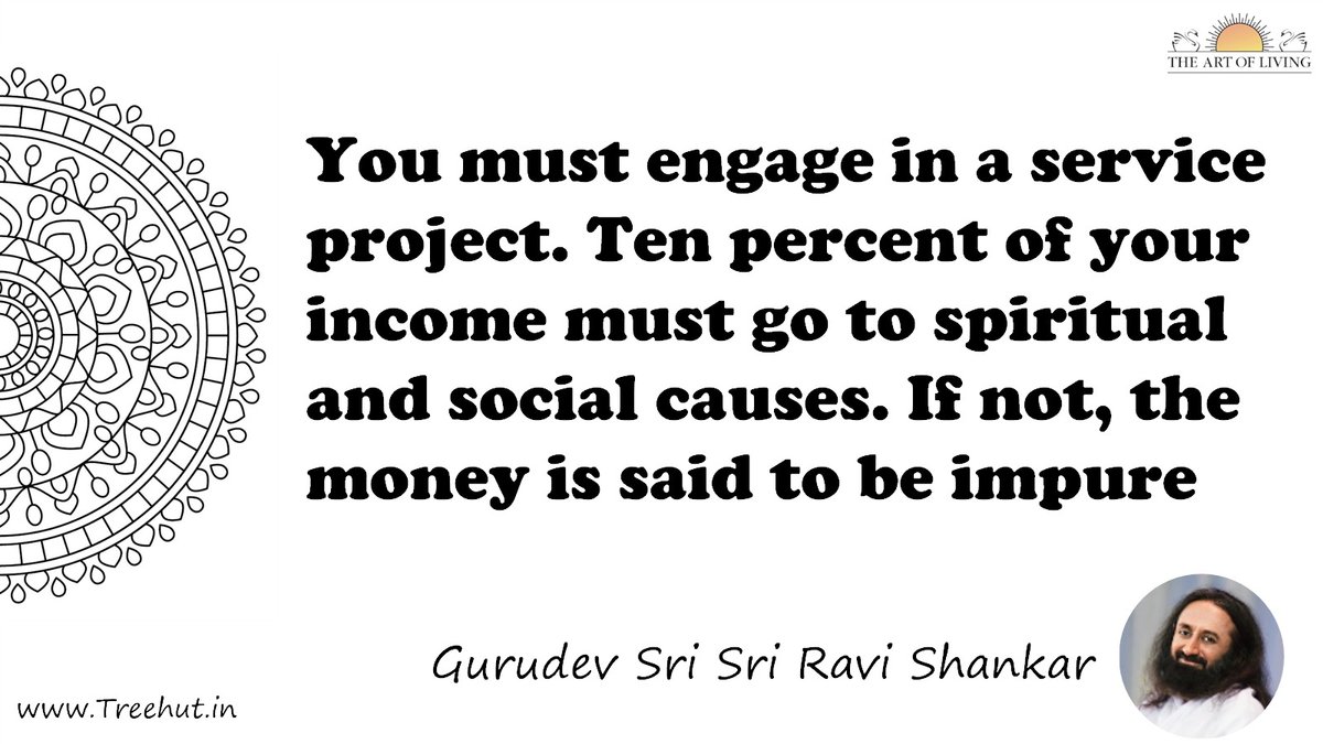 You must engage in a service project. Ten percent of your income must go to spiritual and social causes. If not, the money is said to be impure Quote by Gurudev Sri Sri Ravi Shankar, coloring pages