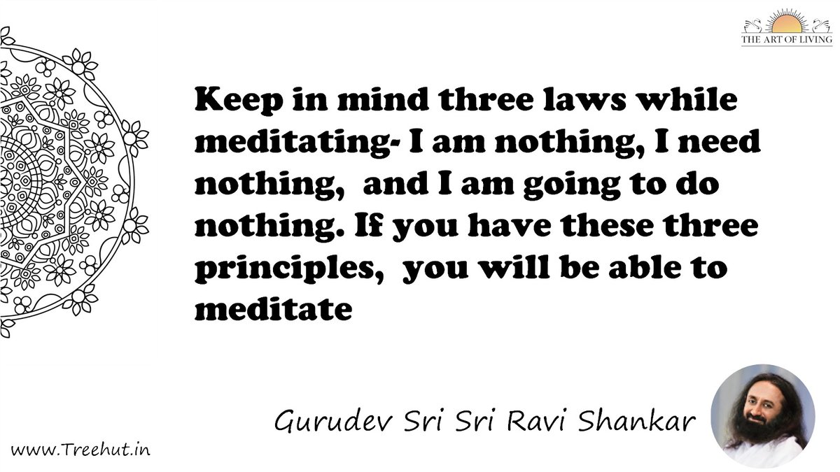 Keep in mind three laws while meditating- I am nothing, I need nothing,  and I am going to do nothing. If you have these three principles,  you will be able to meditate Quote by Gurudev Sri Sri Ravi Shankar, coloring pages