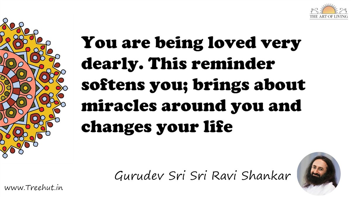 You are being loved very dearly. This reminder softens you; brings about miracles around you and changes your life Quote by Gurudev Sri Sri Ravi Shankar, coloring pages