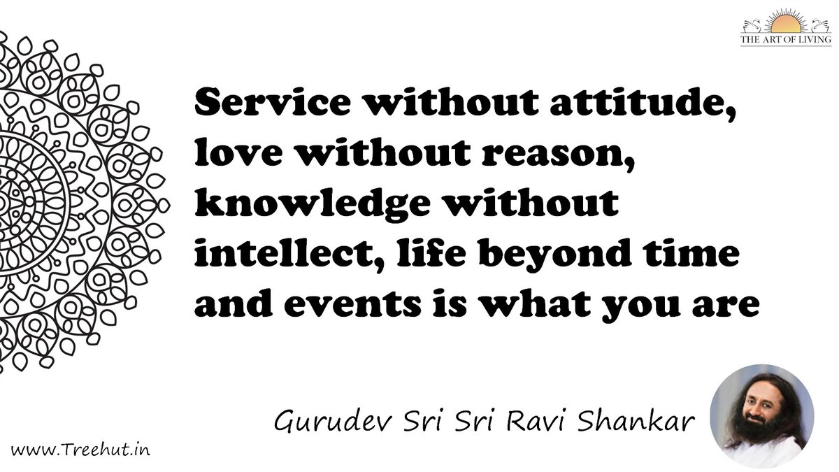 Service without attitude, love without reason, knowledge without intellect, life beyond time and events is what you are Quote by Gurudev Sri Sri Ravi Shankar, coloring pages