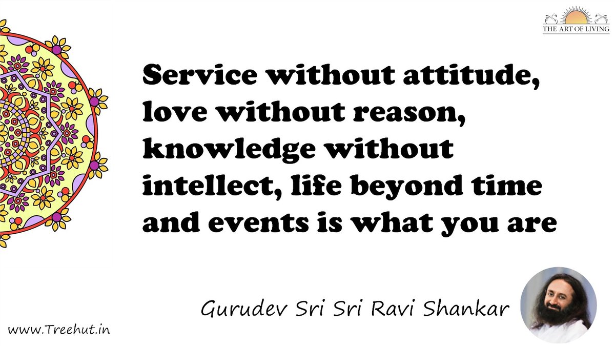 Service without attitude, love without reason, knowledge without intellect, life beyond time and events is what you are Quote by Gurudev Sri Sri Ravi Shankar, coloring pages