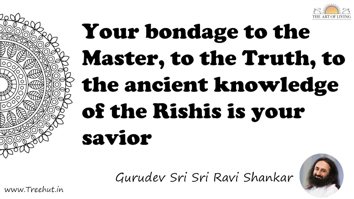 Your bondage to the Master, to the Truth, to the ancient knowledge of the Rishis is your savior Quote by Gurudev Sri Sri Ravi Shankar, coloring pages