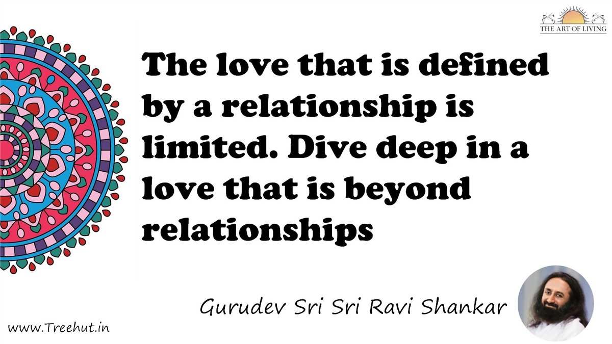 The love that is defined by a relationship is limited. Dive deep in a love that is beyond relationships Quote by Gurudev Sri Sri Ravi Shankar, coloring pages