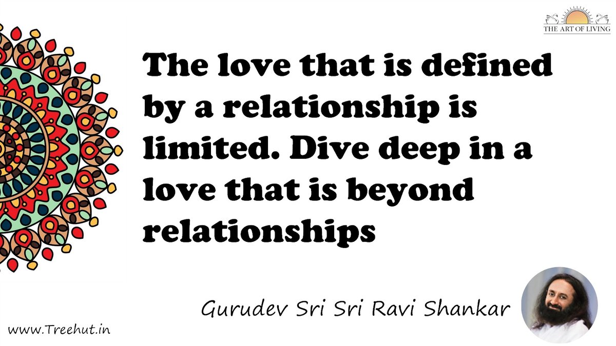 The love that is defined by a relationship is limited. Dive deep in a love that is beyond relationships Quote by Gurudev Sri Sri Ravi Shankar, coloring pages