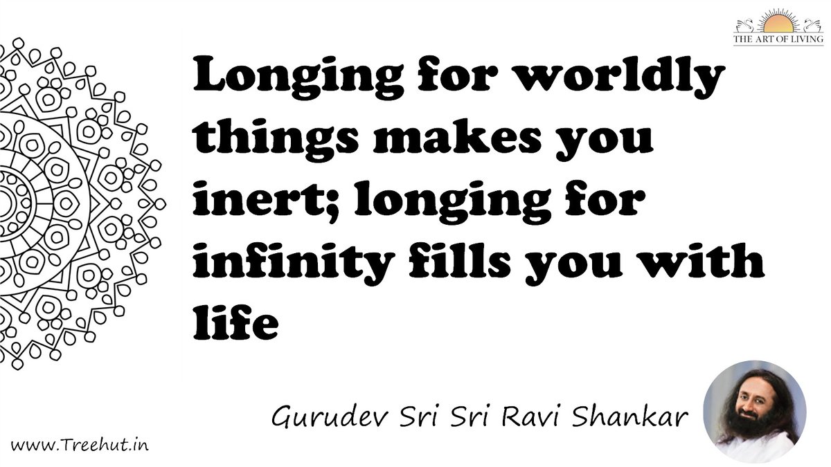 Longing for worldly things makes you inert; longing for infinity fills you with life Quote by Gurudev Sri Sri Ravi Shankar, coloring pages