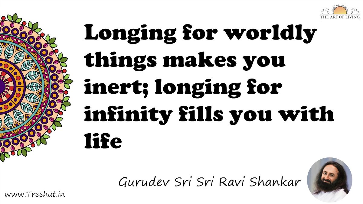 Longing for worldly things makes you inert; longing for infinity fills you with life Quote by Gurudev Sri Sri Ravi Shankar, coloring pages