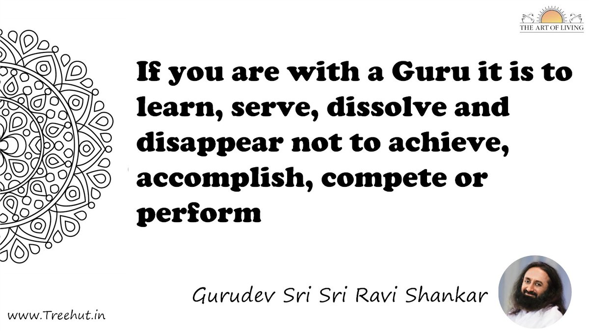 If you are with a Guru it is to learn, serve, dissolve and disappear not to achieve, accomplish, compete or perform Quote by Gurudev Sri Sri Ravi Shankar, coloring pages