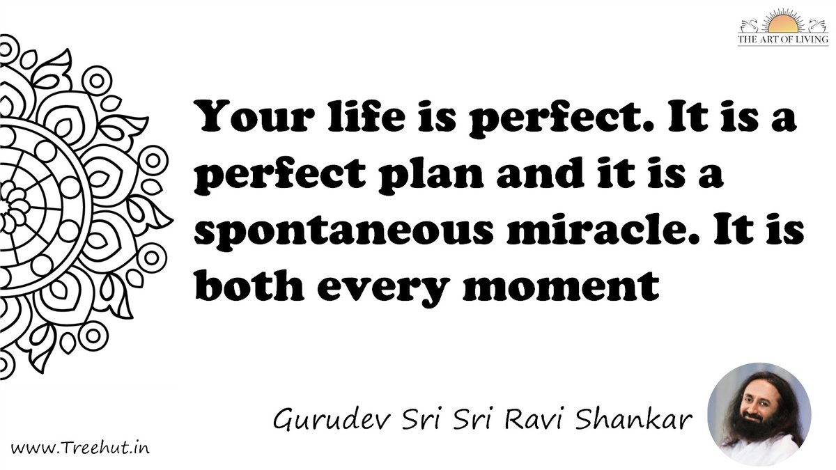 Your life is perfect. It is a perfect plan and it is a spontaneous miracle. It is both every moment Quote by Gurudev Sri Sri Ravi Shankar, coloring pages