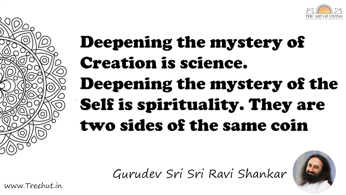 Deepening the mystery of Creation is science. Deepening the mystery of the Self is spirituality. They are two sides of the same coin Quote by Gurudev Sri Sri Ravi Shankar, coloring pages