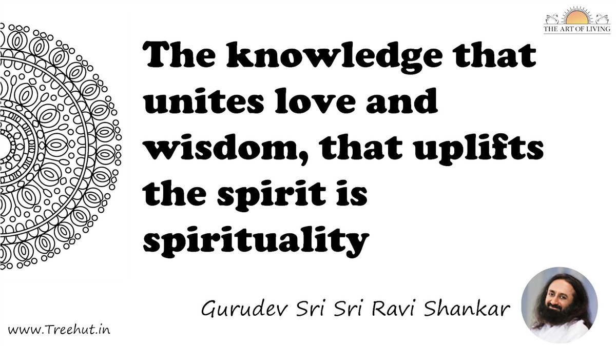 The knowledge that unites love and wisdom, that uplifts the spirit is spirituality Quote by Gurudev Sri Sri Ravi Shankar, coloring pages