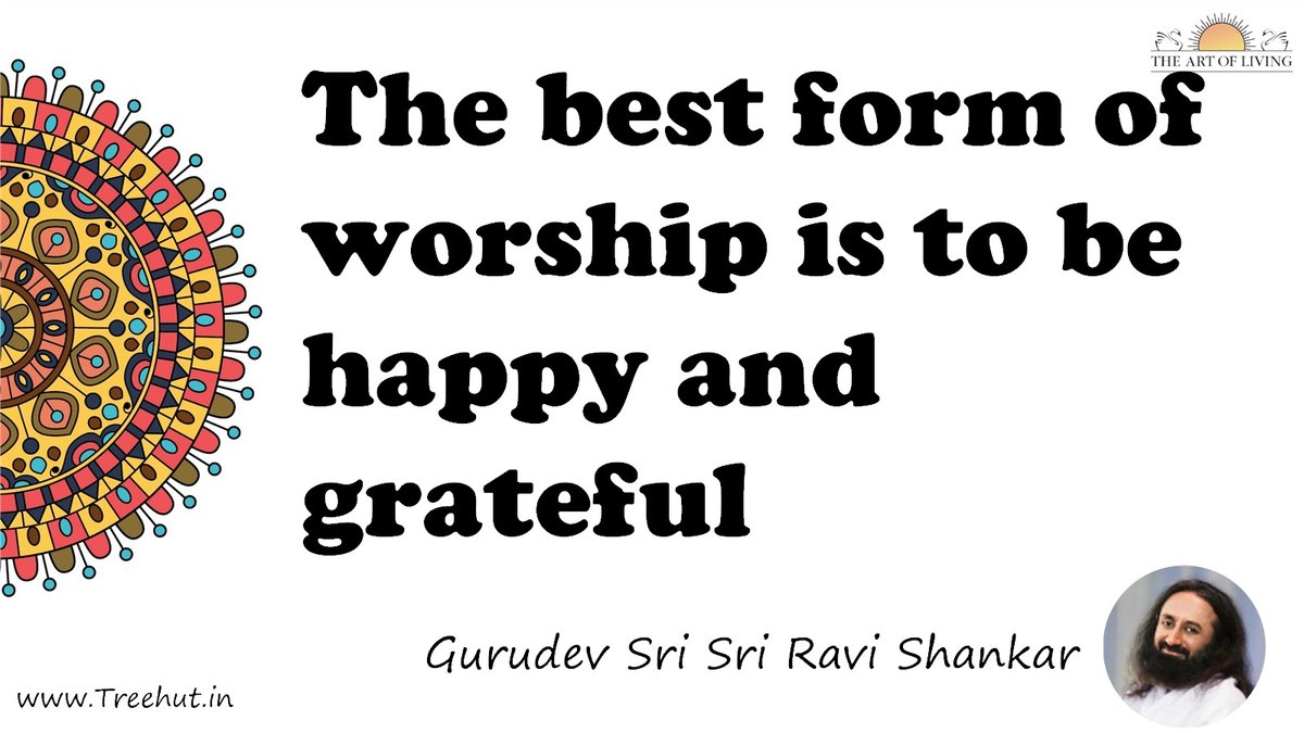 The best form of worship is to be happy and grateful Quote by Gurudev Sri Sri Ravi Shankar, coloring pages