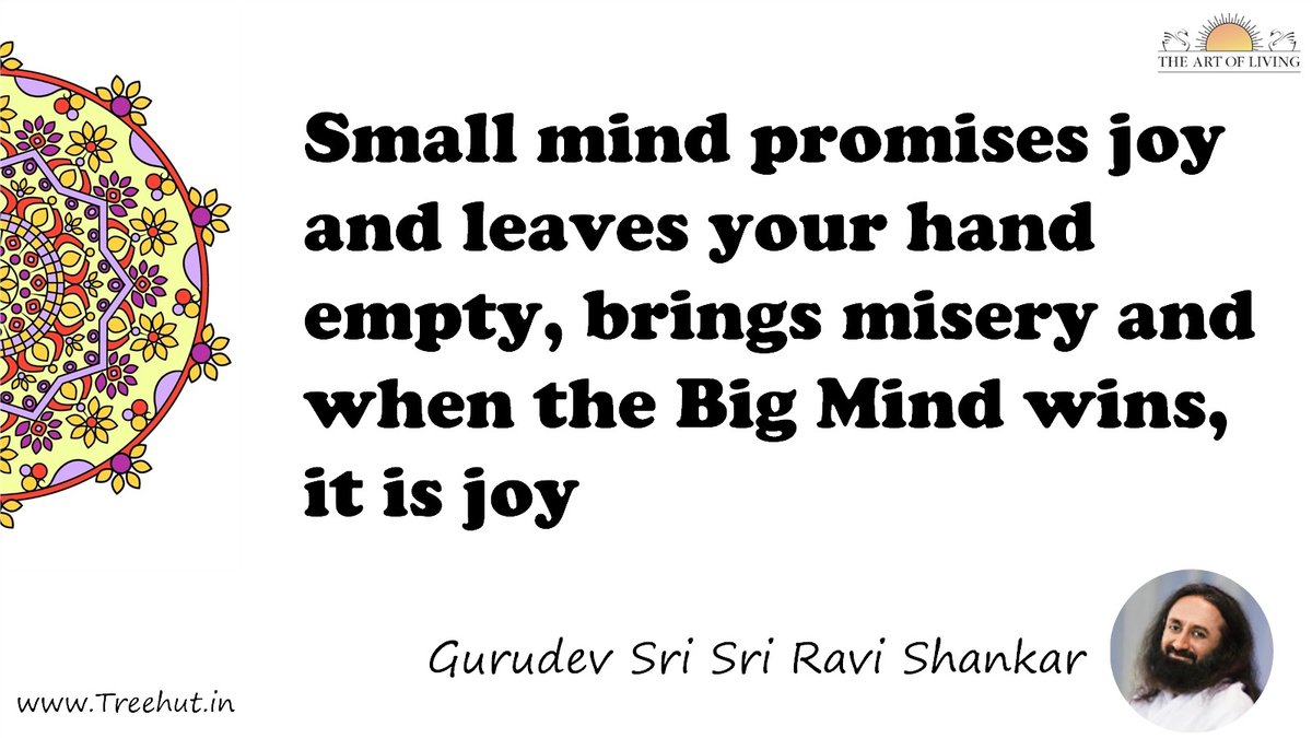Small mind promises joy and leaves your hand empty, brings misery and when the Big Mind wins, it is joy Quote by Gurudev Sri Sri Ravi Shankar, coloring pages
