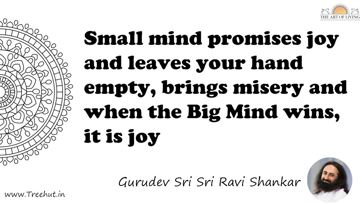Small mind promises joy and leaves your hand empty, brings misery and when the Big Mind wins, it is joy Quote by Gurudev Sri Sri Ravi Shankar, coloring pages