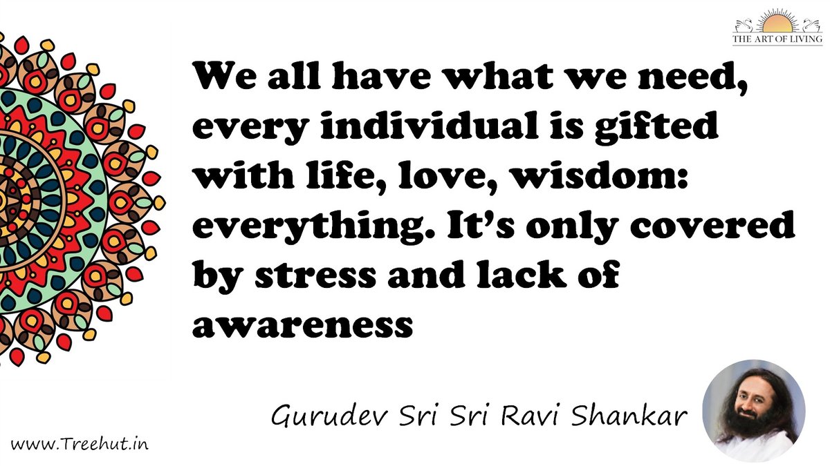 We all have what we need, every individual is gifted with life, love, wisdom: everything. It’s only covered by stress and lack of awareness Quote by Gurudev Sri Sri Ravi Shankar, coloring pages