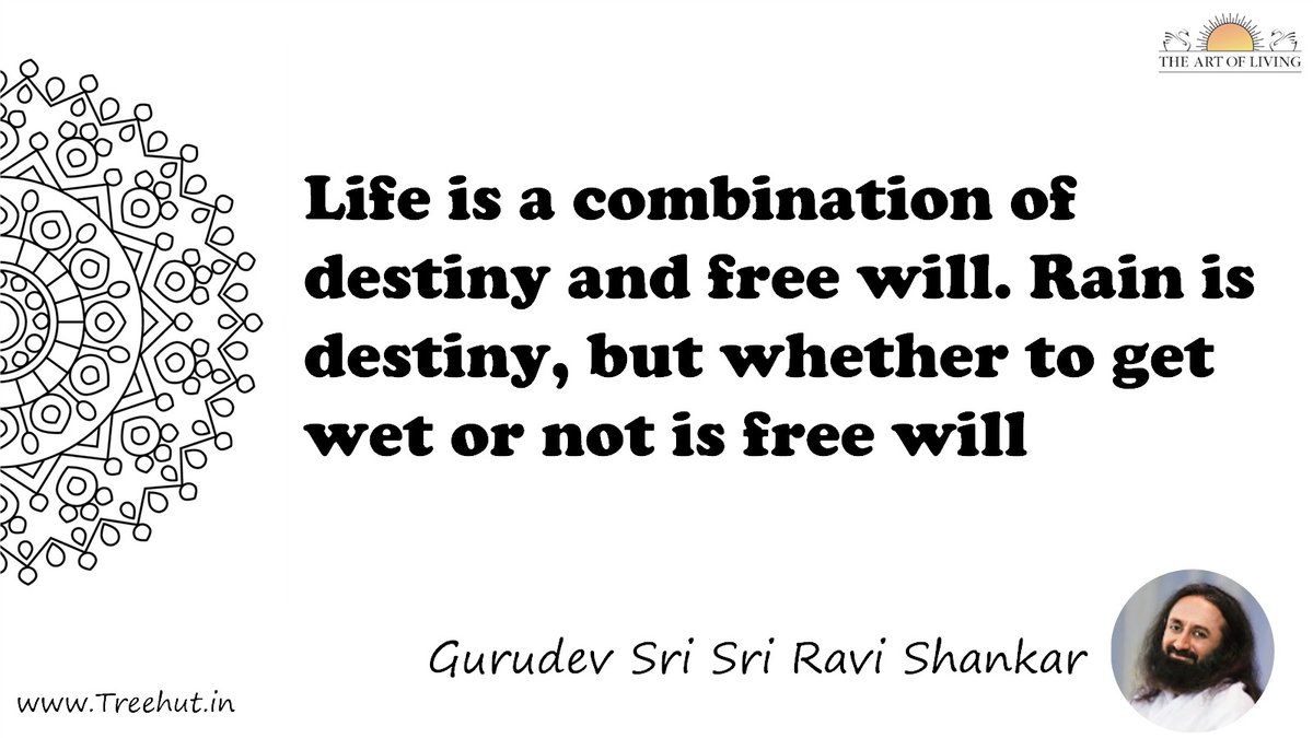 Life is a combination of destiny and free will. Rain is destiny, but whether to get wet or not is free will Quote by Gurudev Sri Sri Ravi Shankar, coloring pages