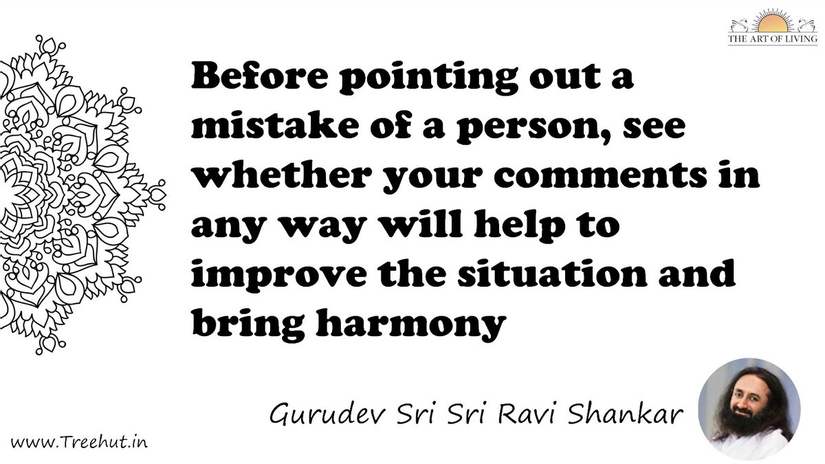Before pointing out a mistake of a person, see whether your comments in any way will help to improve the situation and bring harmony Quote by Gurudev Sri Sri Ravi Shankar, coloring pages