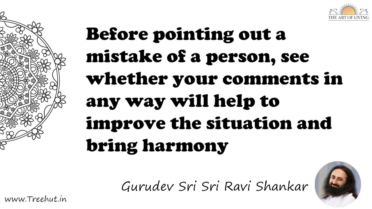 Before pointing out a mistake of a person, see whether your comments in any way will help to improve the situation and bring harmony Quote by Gurudev Sri Sri Ravi Shankar, coloring pages