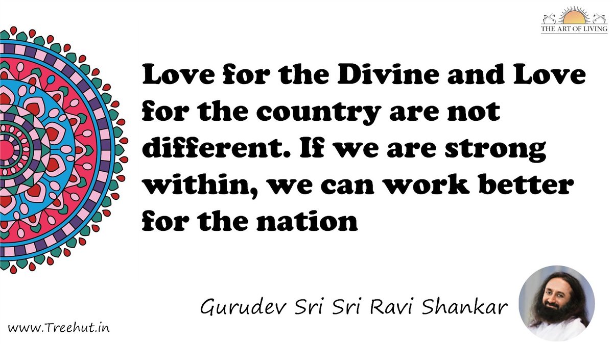 Love for the Divine and Love for the country are not different. If we are strong within, we can work better for the nation Quote by Gurudev Sri Sri Ravi Shankar, coloring pages