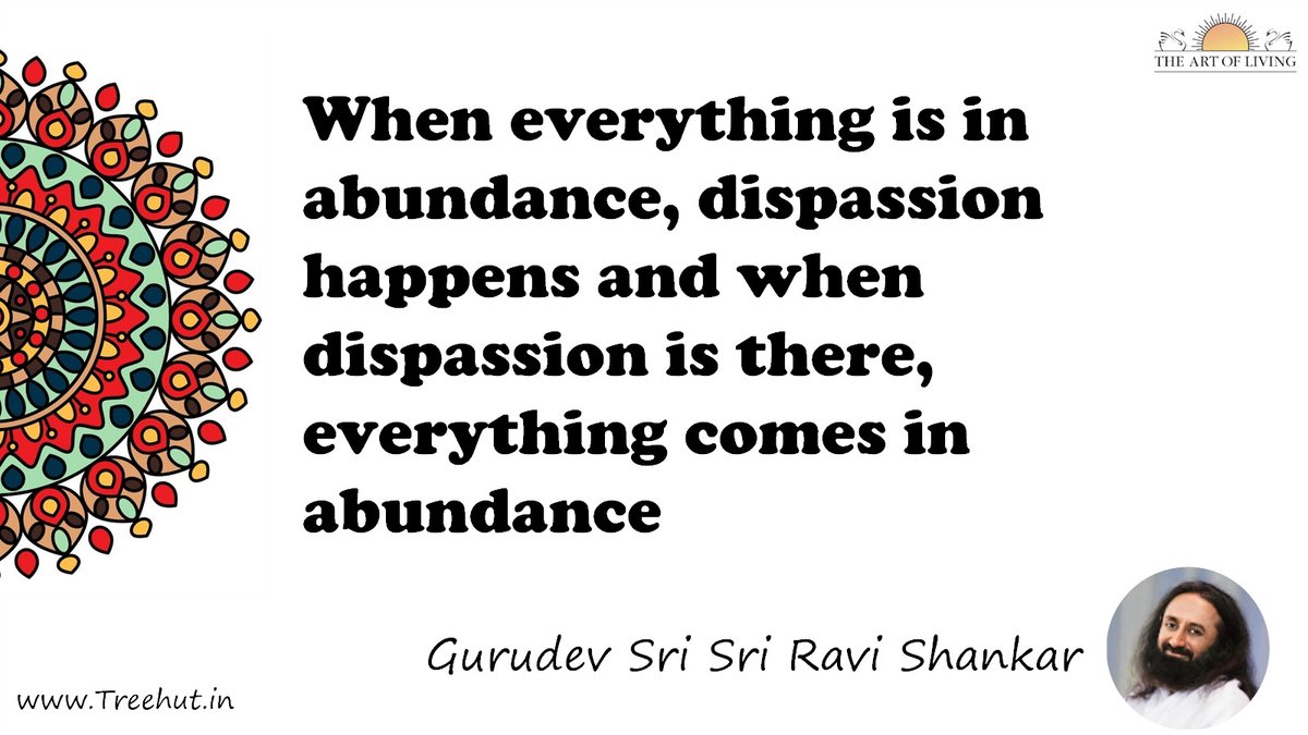 When everything is in abundance, dispassion happens and when dispassion is there, everything comes in abundance Quote by Gurudev Sri Sri Ravi Shankar, coloring pages