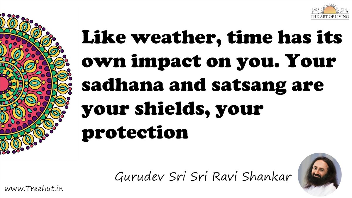 Like weather, time has its own impact on you. Your sadhana and satsang are your shields, your protection Quote by Gurudev Sri Sri Ravi Shankar, coloring pages