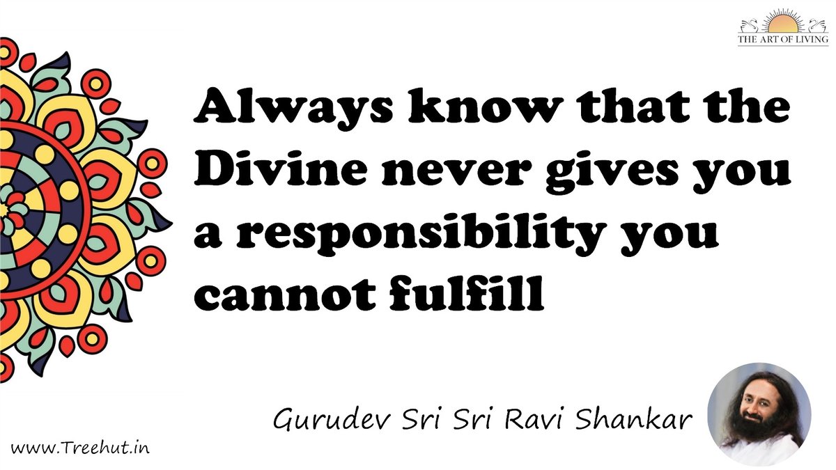 Always know that the Divine never gives you a responsibility you cannot fulfill Quote by Gurudev Sri Sri Ravi Shankar, coloring pages