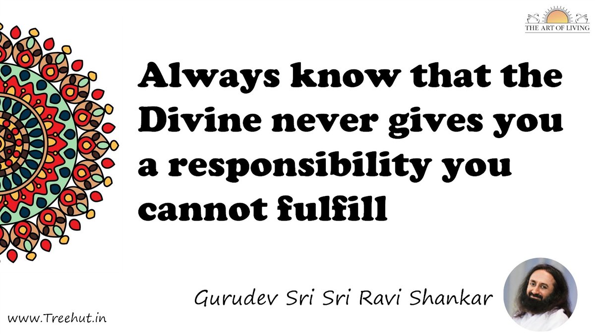 Always know that the Divine never gives you a responsibility you cannot fulfill Quote by Gurudev Sri Sri Ravi Shankar, coloring pages