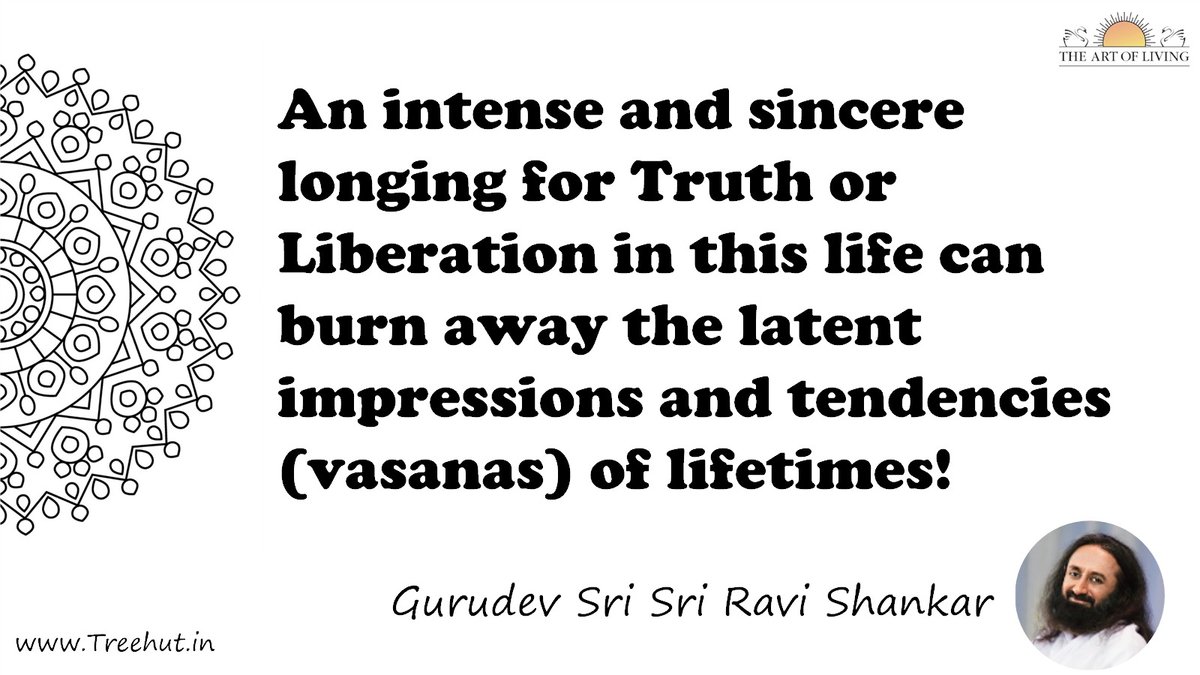 An intense and sincere longing for Truth or Liberation in this life can burn away the latent impressions and tendencies (vasanas) of lifetimes! Quote by Gurudev Sri Sri Ravi Shankar, coloring pages