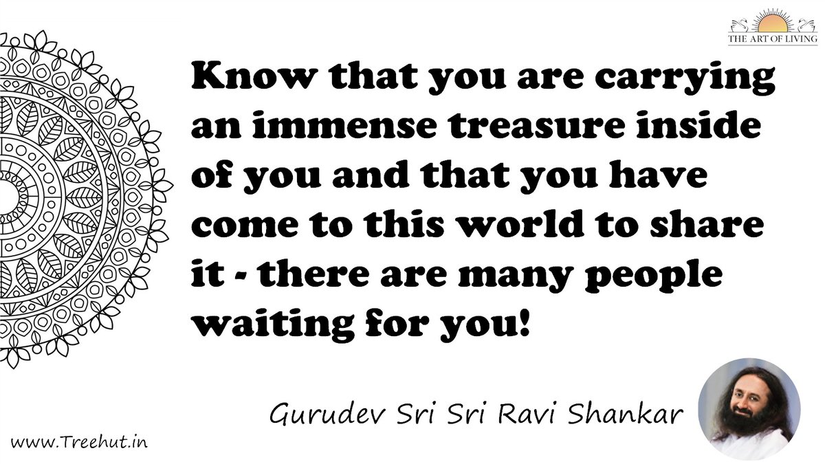 Know that you are carrying an immense treasure inside of you and that you have come to this world to share it - there are many people waiting for you! Quote by Gurudev Sri Sri Ravi Shankar, coloring pages